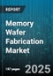 Memory Wafer Fabrication Market by Memory Type (Dram, Nand Flash), Wafer Size (200Mm, 300Mm), Process Node, Application - Global Forecast 2025-2030 - Product Thumbnail Image