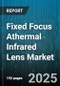 Fixed Focus Athermal Infrared Lens Market by Application, End User, Lens Type, Resolution, Wavelength Range, Mount Type - Global Forecast 2025-2030 - Product Image