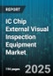 IC Chip External Visual Inspection Equipment Market by Equipment Type, Application, Technology, Component Type, End User - Global Forecast 2025-2030 - Product Thumbnail Image