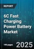 6C Fast Charging Power Battery Market by Cell Chemistry, Application, Vehicle Type, Charging Standard, Distribution Channel - Global Forecast 2025-2030- Product Image