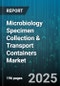 Microbiology Specimen Collection & Transport Containers Market by Product Type, End User, Sample Type, Material, Application - Global Forecast 2025-2030 - Product Image