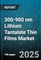300-900 nm Lithium Tantalate Thin Films Market by Application, Deposition Technique, End Use Industry, Substrate Type, Film Type - Global Forecast 2025-2030 - Product Thumbnail Image