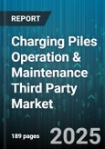 Charging Piles Operation & Maintenance Third Party Market by Service Type, End User, Charging Mode, Ownership Model, Revenue Model - Global Forecast 2025-2030- Product Image