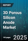 3D Porous Silicon Anode Market by Application, Battery Type, End User, Anode Type, Production Process, Cell Format, Coating Material - Global Forecast 2025-2030- Product Image