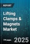 Lifting Clamps & Magnets Market by Product Type, End User Industry, Lifting Capacity, Operation Method, Material Type, Sales Channel - Global Forecast 2025-2030 - Product Thumbnail Image