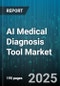 AI Medical Diagnosis Tool Market by Component (Hardware, Software), Deployment Mode (Cloud, On Premise), End User, Application, Technology - Global Forecast 2025-2030 - Product Thumbnail Image