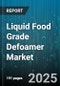 Liquid Food Grade Defoamer Market by Type (Non Silicone, Silicone), End Use (Bakery, Beverage, Confectionery), Form, Nature, Sales Channel - Global Forecast 2025-2030 - Product Thumbnail Image