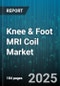 Knee & Foot MRI Coil Market by Application (Clinical, Research), Coil Type (Foot Coil, Knee Coil), Field Strength, Channel Count, End User - Global Forecast 2025-2030 - Product Image
