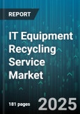 IT Equipment Recycling Service Market by Service Type, Equipment Type, End User, Process Type, Data Destruction Type, Certification Compliance - Global Forecast 2025-2030- Product Image