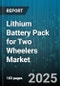 Lithium Battery Pack for Two Wheelers Market by Battery Chemistry, Vehicle Type, Battery Capacity, Charge Type, Distribution Channel, End User - Global Forecast 2025-2030 - Product Image