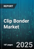 Clip Bonder Market - Global Forecast 2025-2030- Product Image