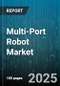 Multi-Port Robot Market by Application (Assembly, Inspection, Material Handling), Robot Type (Articulated Robot, Cartesian Robot, Delta Robot), Industry, Payload Capacity, Mounting - Global Forecast 2025-2030 - Product Thumbnail Image