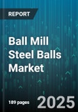 Ball Mill Steel Balls Market by End-Use Industry (Cement, Metal, Mining), Material Type (Alloy Steel, Carbon Steel, Chrome Steel), Size, Operating Mode, Sales Channel, Milling Stage - Global Forecast 2025-2030- Product Image