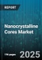 Nanocrystalline Cores Market - Global Forecast 2025-2030 - Product Thumbnail Image