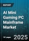 AI Mini Gaming PC Mainframe Market by Processor Architecture, Graphics Unit, Price Tier, Distribution Channel, End User, Memory Capacity, Storage Type, Form Factor, Operating System - Global Forecast 2025-2030 - Product Thumbnail Image