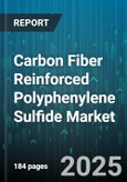 Carbon Fiber Reinforced Polyphenylene Sulfide Market - Global Forecast 2025-2030- Product Image