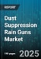 Dust Suppression Rain Guns Market - Global Forecast 2025-2030 - Product Thumbnail Image