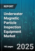 Underwater Magnetic Particle Inspection Equipment Market by End User (Defense, Marine, Oil & Gas), Application (Hull Inspection, Offshore Structure Inspection, Pipeline Inspection), Equipment Type, Power Source, Particle Medium, Light Source - Global Forecast 2025-2030- Product Image