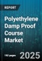Polyethylene Damp Proof Course Market by Application Type (Commercial, Industrial, Residential), Material Density (High-Density, Low-Density, Medium-Density), Product Type, Form Factor, End-Use Sector, Installation Type, Distribution Channel - Global Forecast 2025-2030 - Product Thumbnail Image
