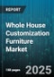 Whole House Customization Furniture Market by Product Type (Bathroom Vanity, Bed, Dining Table), Distribution Channel (Furniture Chains, Online, Specialty Stores), End User, Material, Design Style, Application, Customization Degree, Price Range - Global Forecast 2025-2030 - Product Thumbnail Image