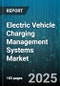 Electric Vehicle Charging Management Systems Market by Charging Station Type (Fast Charging, Slow Charging, Ultra-Fast Charging), Application (Commercial, Fleet, Residential), Deployment Mode, Ownership Model, Connector Type, Communication Protocol - Global Forecast 2025-2030 - Product Image
