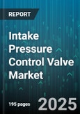 Intake Pressure Control Valve Market by Valve Type (Back Pressure Valve, Pilot Operated Valve, Pressure Reducing Valve), End Use Industry (Chemical And Petrochemical, Food And Beverages, Oil And Gas), Actuation Type, Material, Connection Type, Size - Global Forecast 2025-2030- Product Image