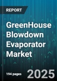 GreenHouse Blowdown Evaporator Market by Evaporator Type (Non Recirculating, Recirculating, Vacuum), Capacity (Above One Thousand GPD, Below Five Hundred GPD, Five Hundred To One Thousand GPD), Material, Application, End Use Industry, Sales Channel - Global Forecast 2025-2030- Product Image