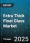 Extra Thick Float Glass Market by End Use Industry (Automotive, Construction, Electronics), Thickness Range (Above Twenty Millimeters, Eleven To Fifteen Millimeters, Six To Ten Millimeters), Surface Treatment, Distribution Channel, Composition Type - Global Forecast 2025-2030 - Product Thumbnail Image