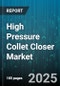 High Pressure Collet Closer Market - Global Forecast 2025-2030 - Product Thumbnail Image