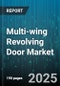 Multi-wing Revolving Door Market by Product Classification, Usage Applications, Operational Efficiency, Safety Compliance, Technological Innovations, Installation Architecture, Maintenance And Service - Cumulative Impact of United States Tariffs 2025 - Global Forecast to 2030 - Product Thumbnail Image