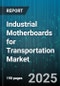 Industrial Motherboards for Transportation Market by Application (Autonomous Driving Systems, Control Systems, In-Vehicle Computing), Type (Embedded Box PC, Fanless Embedded PC, Panel PC), Processor Type, Form Factor, Connectivity, Temperature Range - Global Forecast 2025-2030 - Product Thumbnail Image