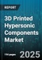 3D Printed Hypersonic Components Market by Material Type (Aluminum Alloys, Ceramic Matrix Composites, Nickel Superalloys), Component Type (Acoustic Liner, Combustion Chamber, Fuel Injector), Manufacturing Technology, End Use Industry, Propulsion Type - Global Forecast 2025-2030 - Product Image