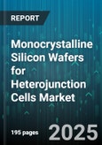 Monocrystalline Silicon Wafers for Heterojunction Cells Market by Wafer Diameter (156 Millimeter, 158.75 Millimeter, 166 Millimeter), Wafer Thickness (150 To 180 Micron, Above 180 Micron, Under 150 Micron), Doping Type, Surface Finish, End User - Global Forecast 2025-2030- Product Image