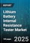 Lithium Battery Internal Resistance Tester Market by Battery Type (Lithium Cobalt Oxide, Lithium Iron Phosphate, Lithium Manganese Oxide), Application (Consumer Electronics, Electric Vehicle, Energy Storage), Charging Mode, Distribution Channel - Global Forecast 2025-2030 - Product Thumbnail Image