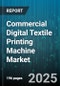 Commercial Digital Textile Printing Machine Market by Application (Fashion Apparel, Home Textiles, Industrial Textiles), Fabric Type (Natural Fibers, Specialty Substrates, Synthetic Fibers), Technology, Printer Type, Ink Type, Machine Width - Global Forecast 2025-2030 - Product Image