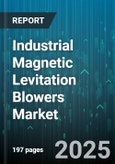 Industrial Magnetic Levitation Blowers Market by Application (Cleanrooms, Electronics & Semiconductor Manufacturing, Hvac Systems), End User (Automotive, Chemical & Petrochemical, Food & Beverage), Product Type, Power Rating, Distribution Channel - Global Forecast 2025-2030- Product Image
