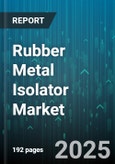 Rubber Metal Isolator Market by Application (Noise Reduction, Shock Isolation, Vibration Dampening), End-User Industry (Aerospace & Defense, Automotive, Construction & Infrastructure), Product Type, Material, Mounting Type, Hardness, Frequency Range - Global Forecast 2025-2030- Product Image