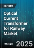 Optical Current Transformer for Railway Market by Technology (Fiber Optic Sensing, Integrated Optical Sensors), Voltage Level (High Voltage (36kV-220kV), Medium Voltage (1kV-36kV), Ultra High Voltage (>220kV)), Application, Installation Type, End User - Global Forecast 2025-2030- Product Image