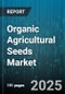 Organic Agricultural Seeds Market by Crop Type (Fruits, Grains, Herbs & Spices), Seed Type (Hybrid, Open Pollinated), Distribution Channel, End User, Packaging Type - Global Forecast 2025-2030 - Product Image