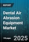 Dental Air Abrasion Equipment Market by Equipment Type (Portable Systems, Stationary Systems), End User (Academic Institutions, Dental Clinics, Dental Laboratories), Application - Global Forecast 2025-2030 - Product Thumbnail Image
