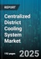 Centralized District Cooling System Market by Building Type (Commercial, Industrial, Institutional), End Use (Hvac, Process Cooling), Technology, Installation Type, Payment Model - Global Forecast 2025-2030 - Product Thumbnail Image