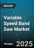 Variable Speed Band Saw Market by Saw Type (Horizontal, Portable, Vertical), Operation Mode (Fully Automatic, Manual, Semi-Automatic), Motor Power, End User, Distribution Channel - Global Forecast 2025-2030- Product Image