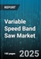 Variable Speed Band Saw Market by Saw Type (Horizontal, Portable, Vertical), Operation Mode (Fully Automatic, Manual, Semi-Automatic), Motor Power, End User, Distribution Channel - Global Forecast 2025-2030 - Product Thumbnail Image