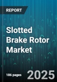 Slotted Brake Rotor Market - Global Forecast 2025-2030- Product Image