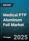 Medical PTP Aluminum Foil Market by Product Form (Cold Form, Non Cold Form), Material Type (High Barrier Aluminum, Standard Aluminum), Coating Type, Application, End User, Thickness - Global Forecast 2025-2030 - Product Thumbnail Image