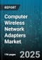 Computer Wireless Network Adapters Market by Technology Type (Bluetooth, Cellular, WiFi 5), Form Factor (M.2, Mini Pcie, Pc Card), Application, Distribution Channel, End Use Industry - Global Forecast 2025-2030 - Product Image
