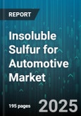 Insoluble Sulfur for Automotive Market by Application (Adhesives And Sealants, Automotive Tires, Coatings), Form (Flake, Granular, Powder), Manufacturing Process, Distribution Channel - Global Forecast 2025-2030- Product Image