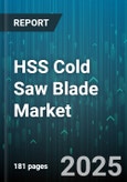 HSS Cold Saw Blade Market - Global Forecast 2025-2030- Product Image