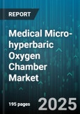 Medical Micro-hyperbaric Oxygen Chamber Market by Product Type (Fixed, Portable), Application (Clinical, Home Healthcare, Research), End User, Distribution Channel - Global Forecast 2025-2030- Product Image