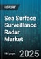 Sea Surface Surveillance Radar Market by Platform Type (Airborne, Coastal, Shipborne), Frequency Band (C Band, Ku Band, L Band), Application, End User, System Type - Global Forecast 2025-2030 - Product Thumbnail Image